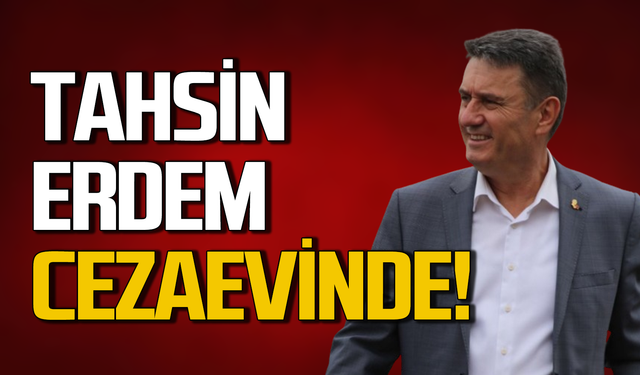 Tahsin Erdem cezaevinde!