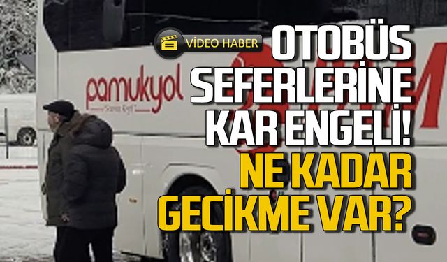 Otobüs seferlerine kar engeli! Ne kadar gecikme var?