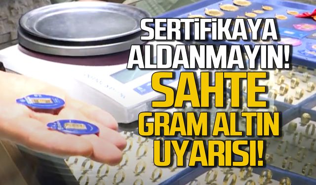 Sertifikaya Aldanmayın! Sahte Gram Altın Uyarısı!