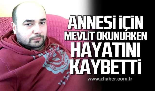 Taşkın Çakır annesi için mevlit okunurken hayatını kaybetti!