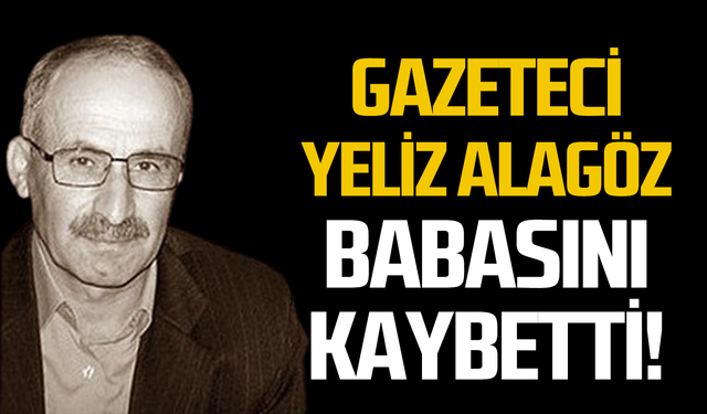 Gazeteci Yeliz Alagöz babasını kaybetti!