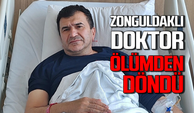 Zonguldaklı doktor ölümden döndü! Hayat pamuk ipliğine bağlı