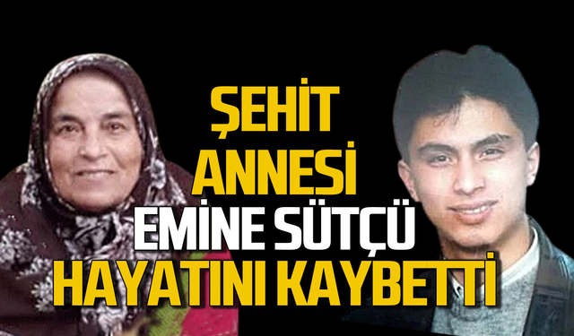 Şehit annesi Emine Sütçü hayatını kaybetti!