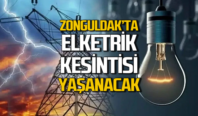 Zonguldak’ta elektrikler kesilecek!