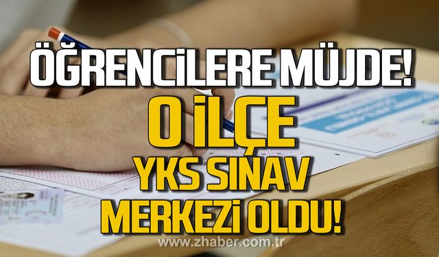 Çaycuma artık YKS Sınav Merkezi oldu!