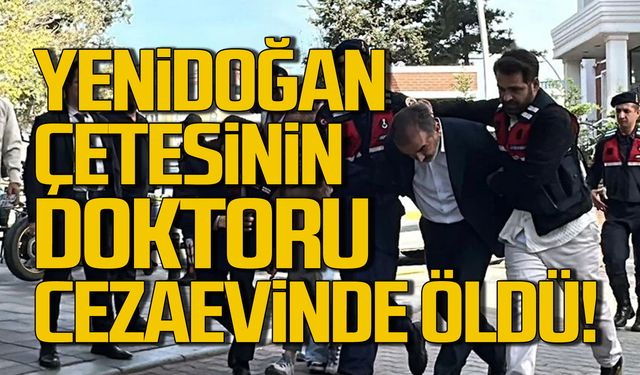 Yenidoğan Çetesi doktoru cezaevinde öldü!