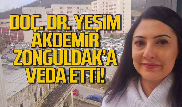 Doç. Dr. Yeşim Akdemir Zonguldak'a veda etti!