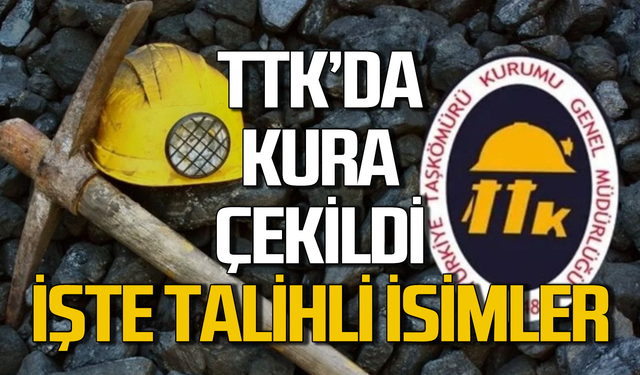 TTK işçi alımı kuraları çekildi:  İşte kurada çıkan isimler!