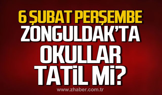 6 Şubat Perşembe günü Zonguldak’ta okullar tatil mi?