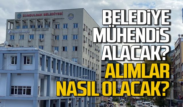 Zonguldak Belediyesi 4 mühendis alımı yapacak!