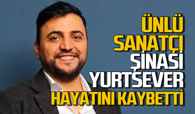 Şinasi Yurtsever hayatını kaybetti!