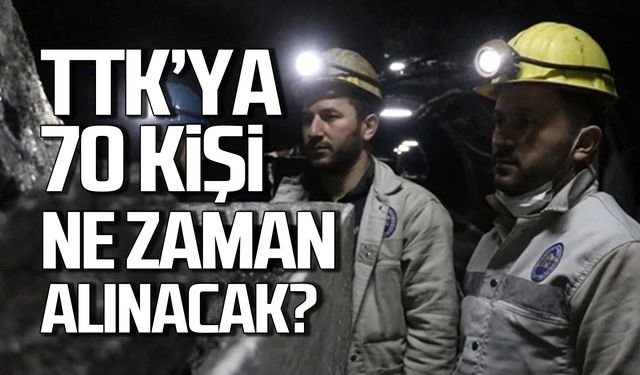 TTK'ya 70 işçi nasıl ve ne zaman alınacak?