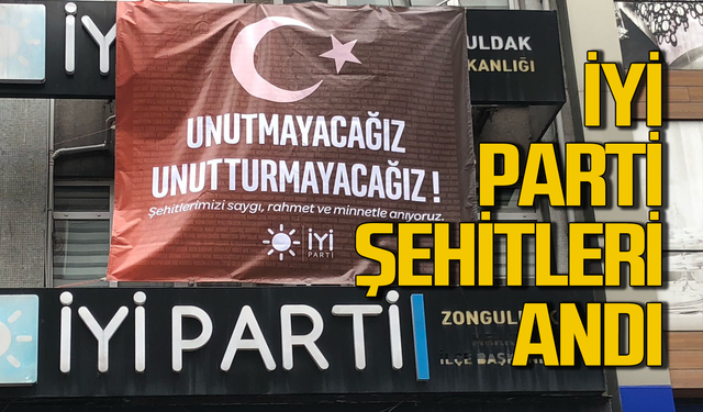 İYİ Parti’den şehitlere minnet ve saygı pankartı!