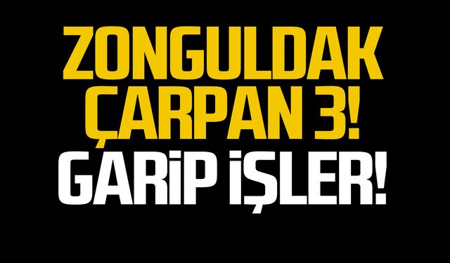 Zonguldak çarpan 3!