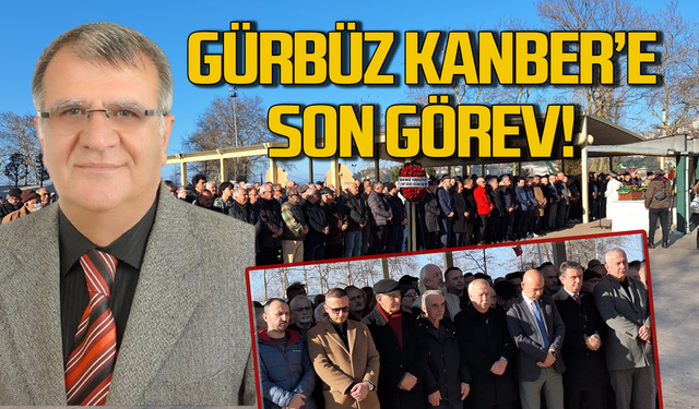 Gürbüz Kanber son yolcuğuna uğurlandı!