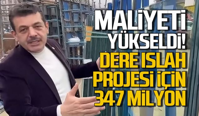 Maliyeti arttı! Dere ıslah projesi için 347 milyon TL!