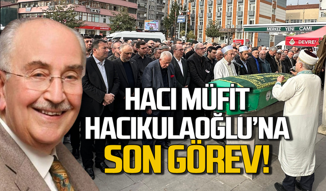 Hacı Müfit Hacıkulaoğlu’na son görev!