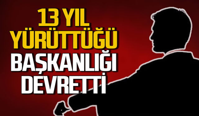 Hasan Ören 13 yıl yürüttüğü başkanlığı devretti!