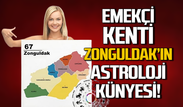 Zonguldak’ın Astroloji Künyesi’ni merak ediyormusunuz?