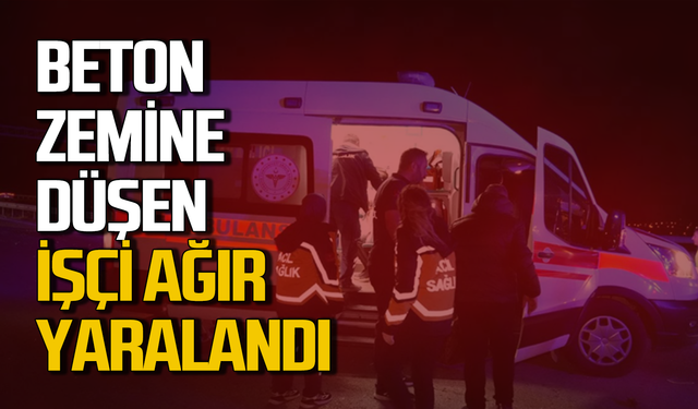 Ereğli'de beton zemine düşen işçi ağır yaralandı!