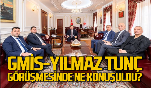 GMİS yönetimi Yılmaz Tunç ile ne görüştü?