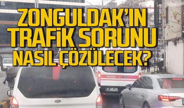 Zonguldak'ın trafik sorunu nasıl çözülecek? İşte çözüm önerileri