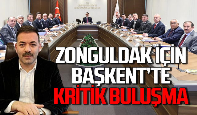 Zonguldak için Başkent’te kritik buluşma!