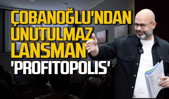 Çobanoğlu'ndan Unutulmaz Lansman: 'PROFITOPOLIS'