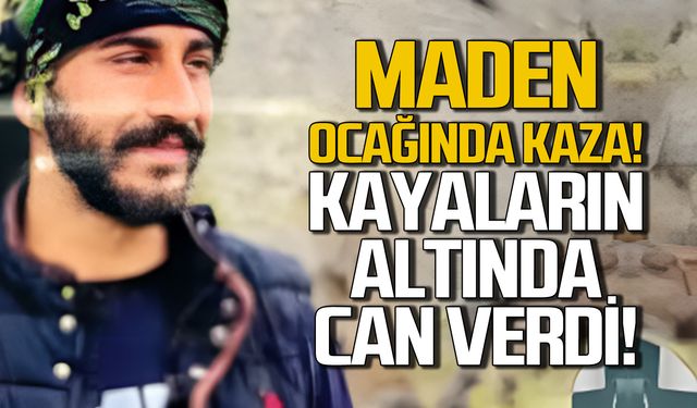 Maden ocağında kaza! Kayaların altında can verdi!