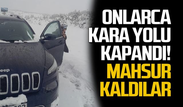 Onlarca yol kapandı! Mahsur kaldılar!