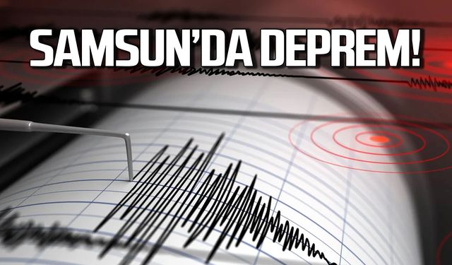 Samsun'da 4,7 şiddetinde deprem!