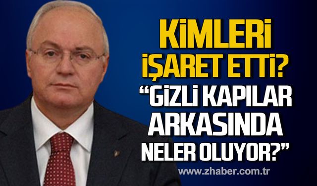 Yavuz Erkmen kimleri işaret etti? "Gizli kapılar arkasında neler oluyor?”