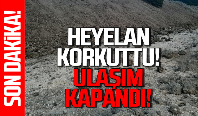 Heyelan korkuttu: Ulaşım sağlanamıyor!