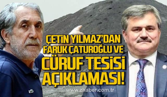 Çetin Yılmaz’dan Faruk Çaturoğlu ve Cüruf Tesisi açıklaması!