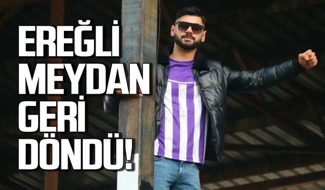 Ereğli Meydan Geri Döndü!