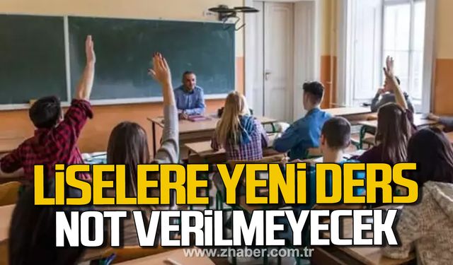 Liselere yeni ders geliyor! Not verilmeyecek!
