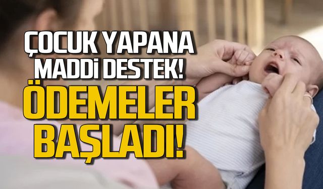 Çocuk yapana maddi destek! Ödemeler başladı!