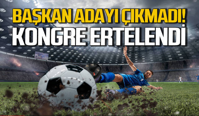 Başkan adayı çıkmadı: Kongre ertelendi!