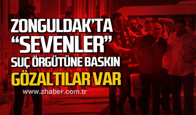 Zonguldak'ta "Sevenler" suç örgütüne operasyon! Gözaltılar var