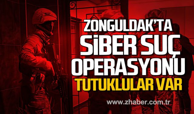 Zonguldak'ta siber suç operasyonu! Tutuklular var