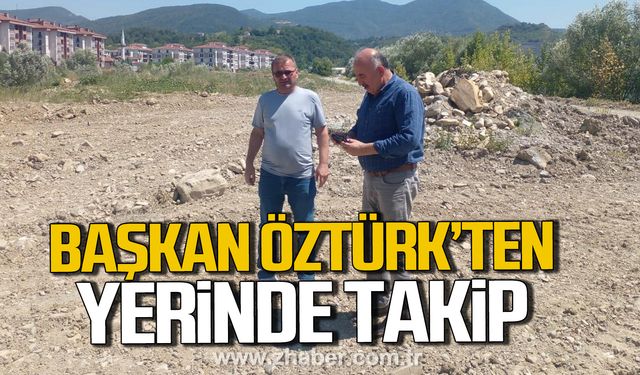 Vedat Öztürk'ten saha çalışmalarına yerinde takip!
