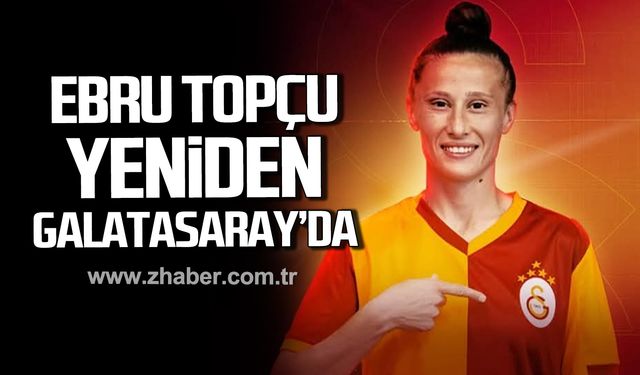 Ebru Topçu yeniden Galatasaray'da