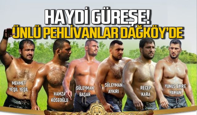 Ünlü pehlivanlar Dağköy'e geliyor! Haydi Güreşe!