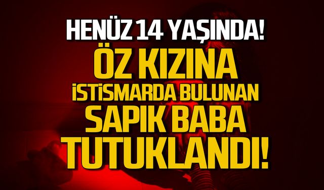 Zonguldak'ta öz kızına istismarda bulunan baba tutuklandı!!