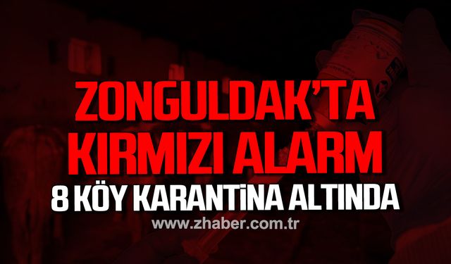 Zonguldak'ta kırmızı alarm! 8 köy karantina altına alındı!