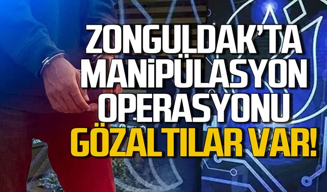 Zonguldak'ta manipülasyon operasyonu! Gözaltılar var!