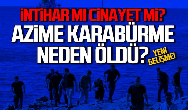 Azime Karabürme'nin ölümünde yeni detay!
