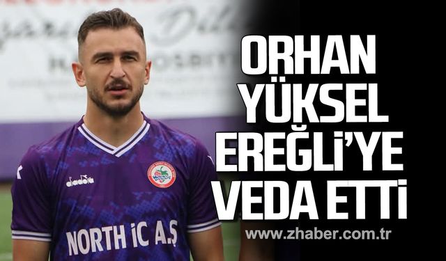 Orhan Yüksel Kdz. Ereğli Belediyespor'a veda etti!