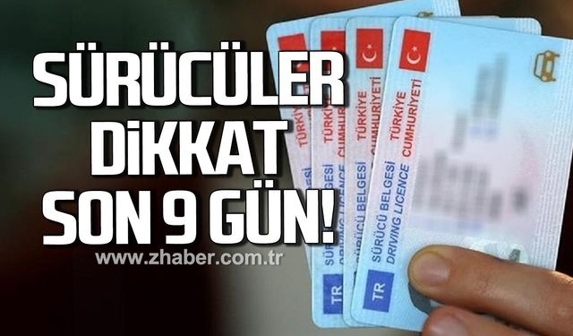 Sürücüler dikkat son 9 gün!