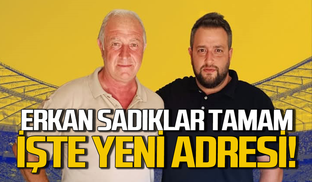 Erkan Sadıklar'ın yeni adresi belli oldu!